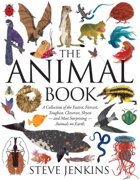 The Animal Book: A Collection of the Fastest, Fiercest, Toughest, Cleverest, Shyest – and Most Surprising – Animals on Earth